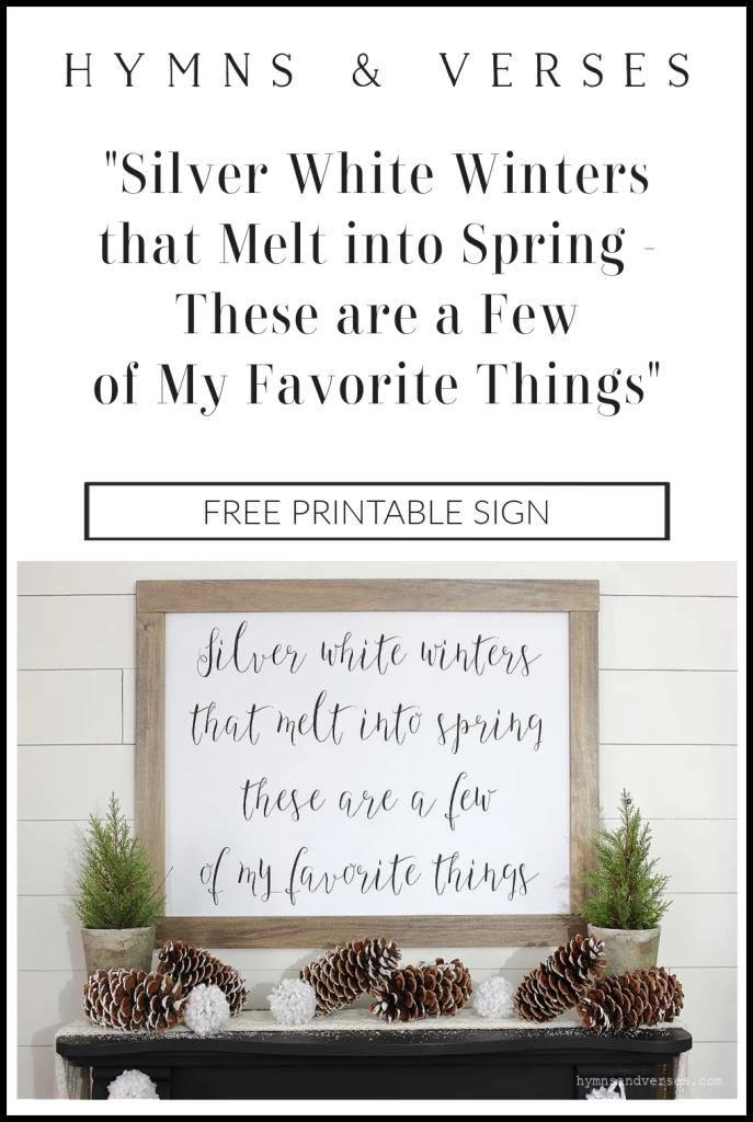 "Silver White Winters That Melt into Spring - These are a Few of my Favorite Things" Printable Sign Over Mantel