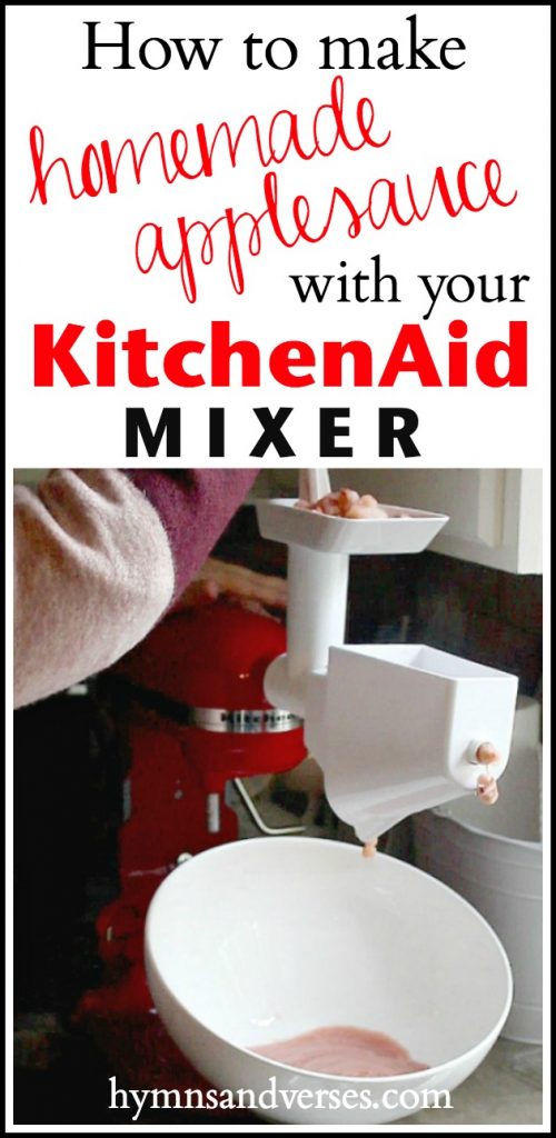 Homemade Applesauce with your Kitchenaid Mixer Hymns and Verses