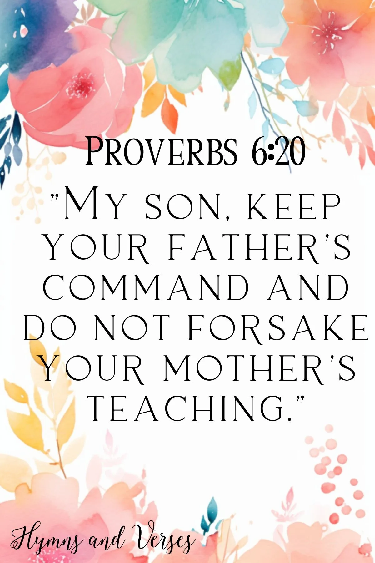 Proverbs 6:20 bible verse for mothers birthday with pretty floral background
