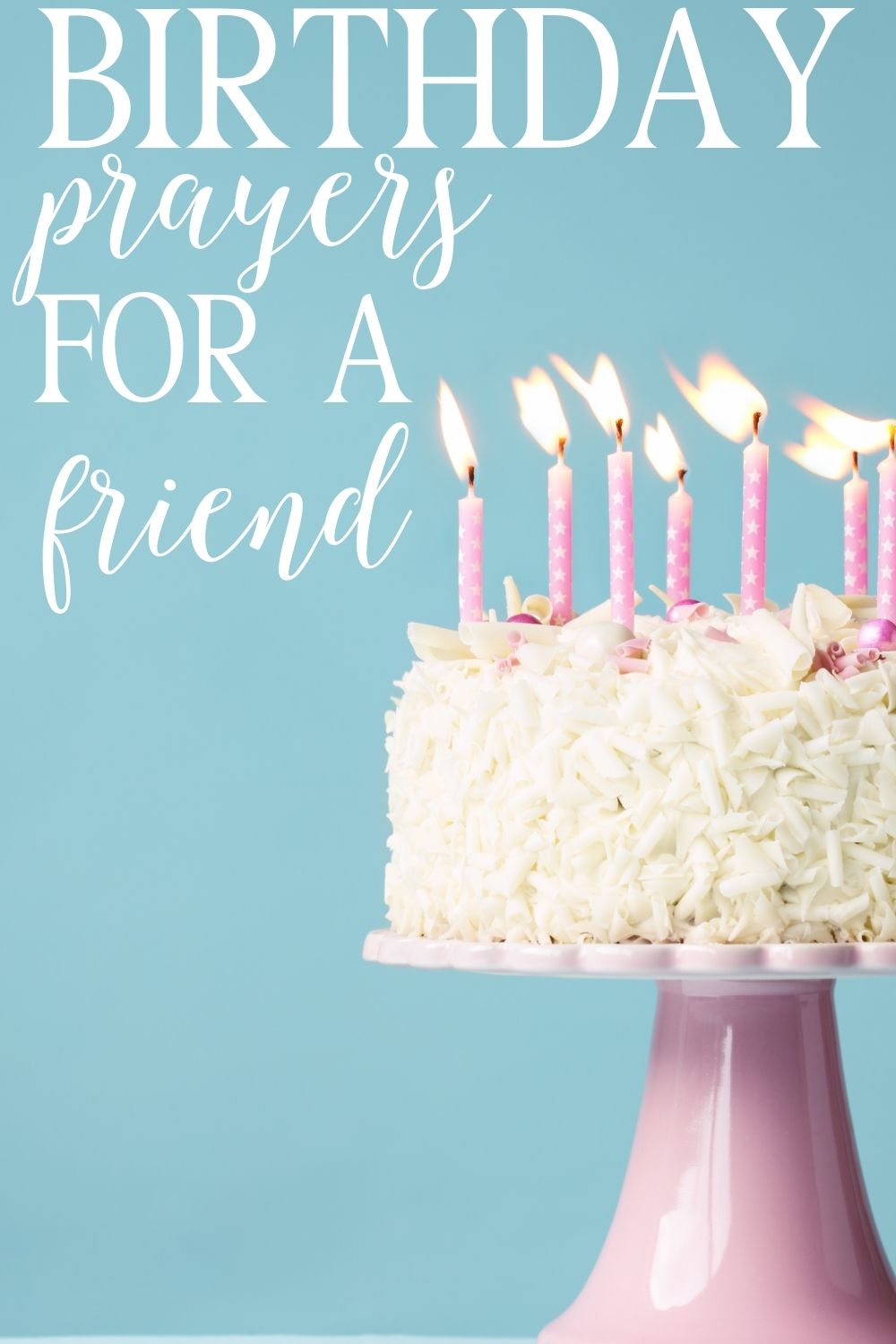 pinterest pin about birthday prayers for a friend with white icing and pink candles on a pink pedestal against a blue background