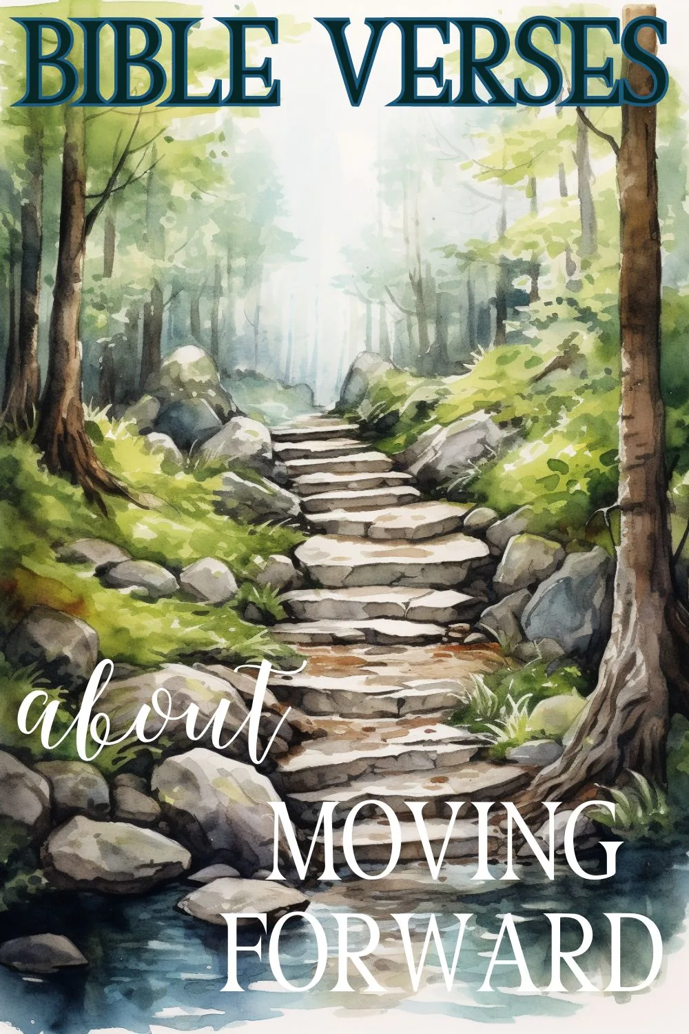 Pin image for the post Bible Verses About Moving Forward, features the word "Bible Verses About Moving Forward" over a serene illustration of a rocky staircase in a forest by a brook.