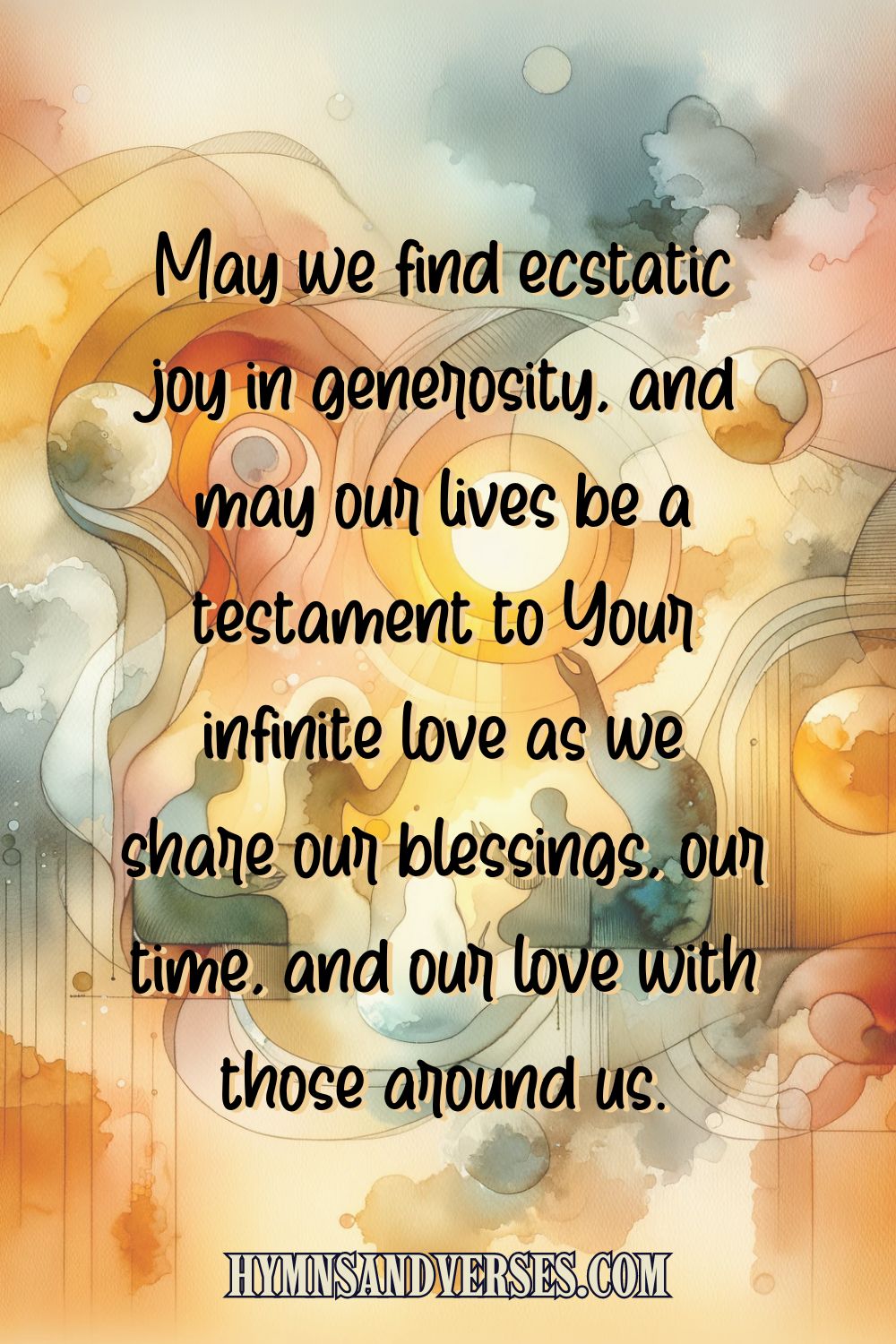 Pin image for post, a short prayer that reads: "May we find ecstatic joy in generosity, and may our lives be a testament to your infinite love as we share our blessings, our time, and our love with those around us."