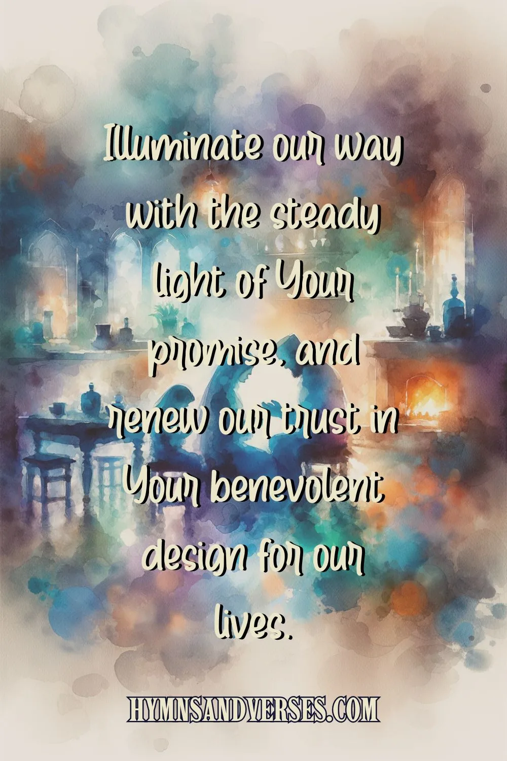 Pin image for post features the words "Illuminate our way with the steady light of Your promise, and renew our trust in Your benevolent design for our lives." over a water color background