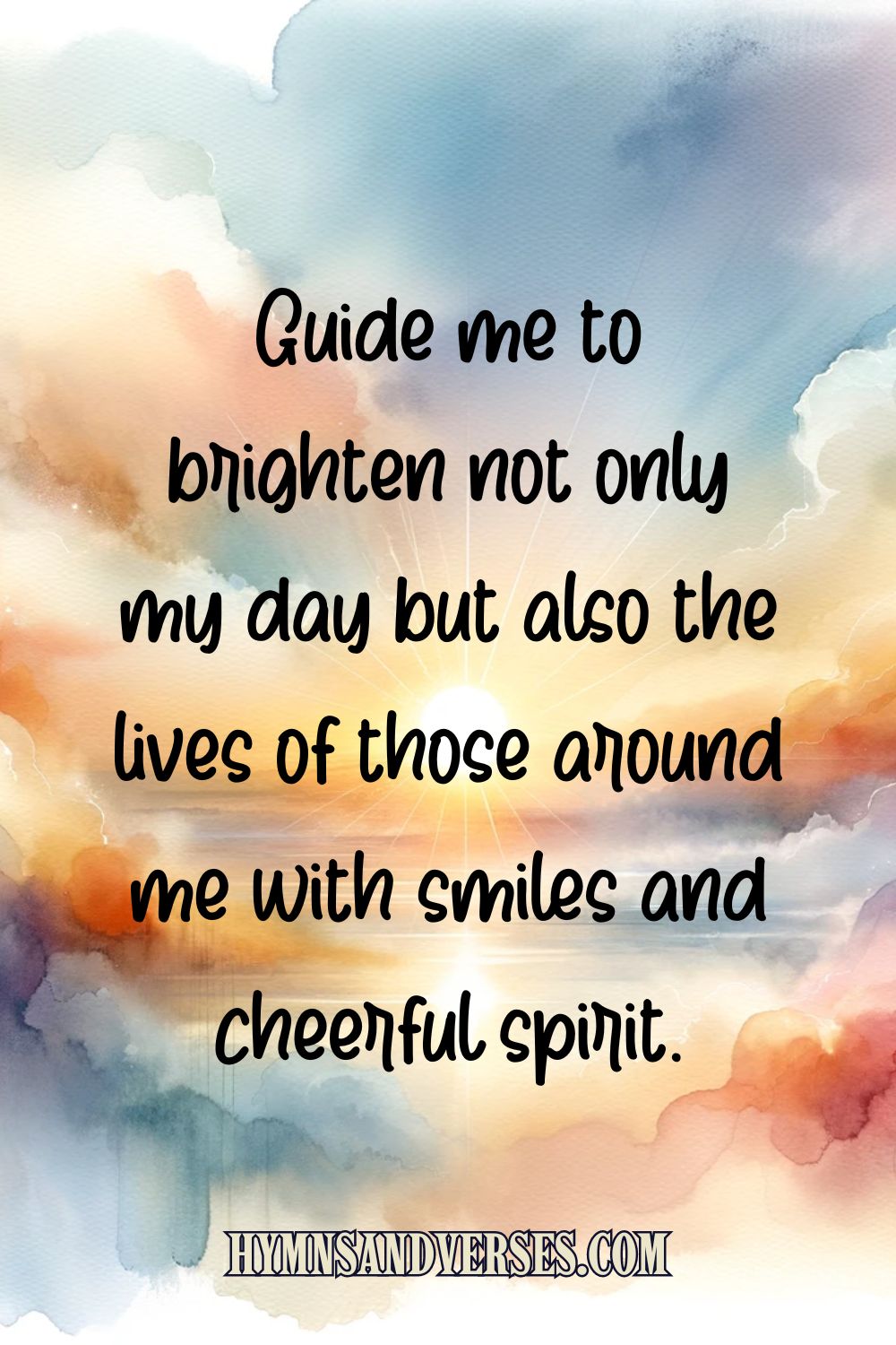 Quote image reads:  Guide me to brighten not only my day but also the lives of those around me with smiles and cheerful spirit.