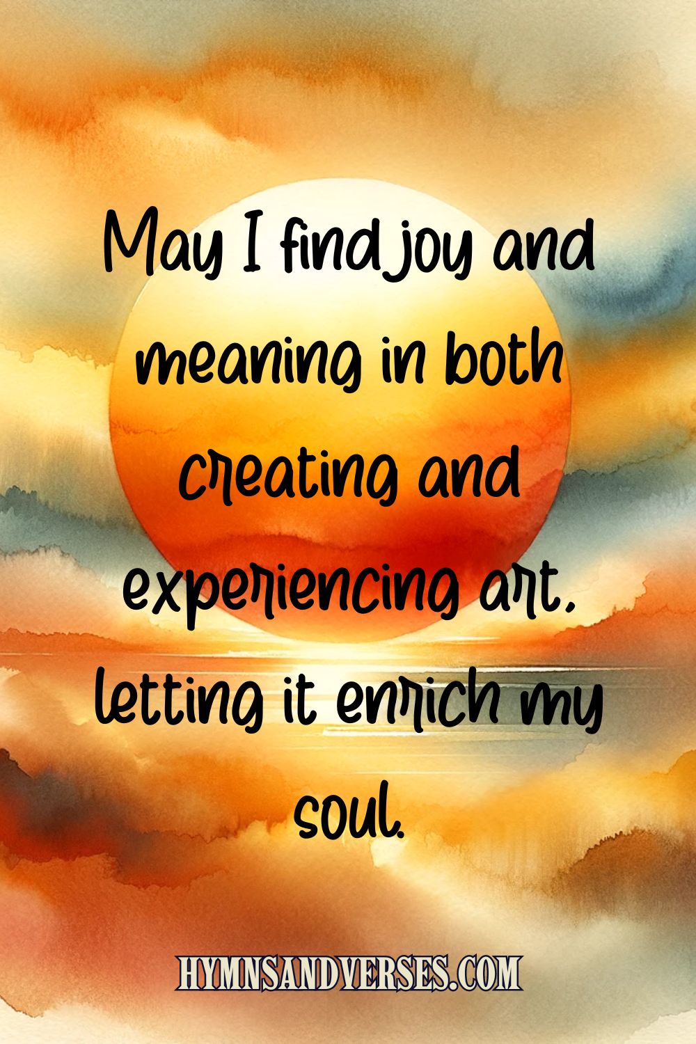Quote image reads: May I find joy and meaning in both creating and experiencing art, letting it enrich my soul.