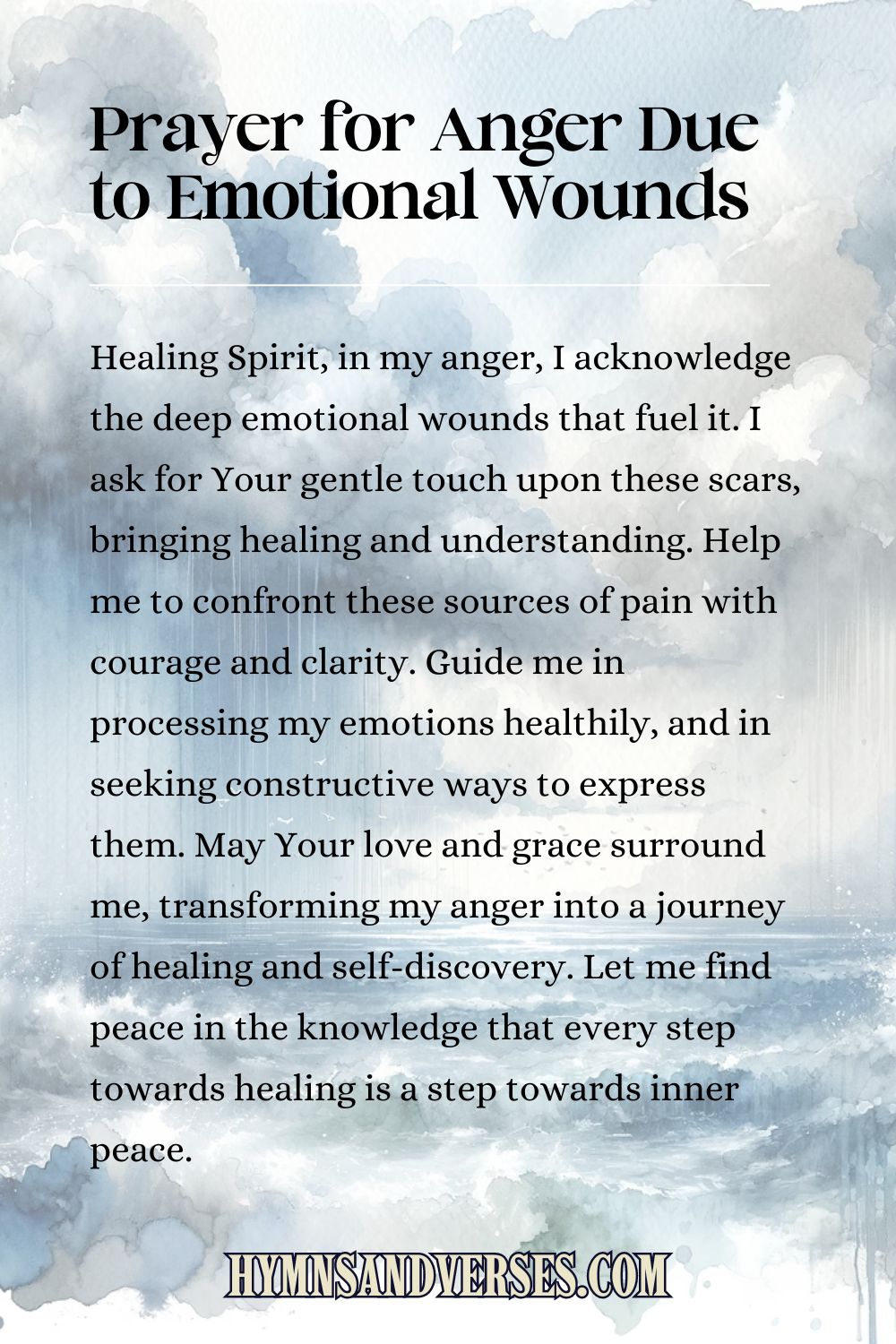 Pin image for prayer, reads: Healing Spirit, in my anger, I acknowledge the deep emotional wounds that fuel it. I ask for Your gentle touch upon these scars, bringing healing and understanding. Help me to confront these sources of pain with courage and clarity. Guide me in processing my emotions healthily, and in seeking constructive ways to express them. May Your love and grace surround me, transforming my anger into a journey of healing and self-discovery. Let me find peace in the knowledge that every step towards healing is a step towards inner peace.