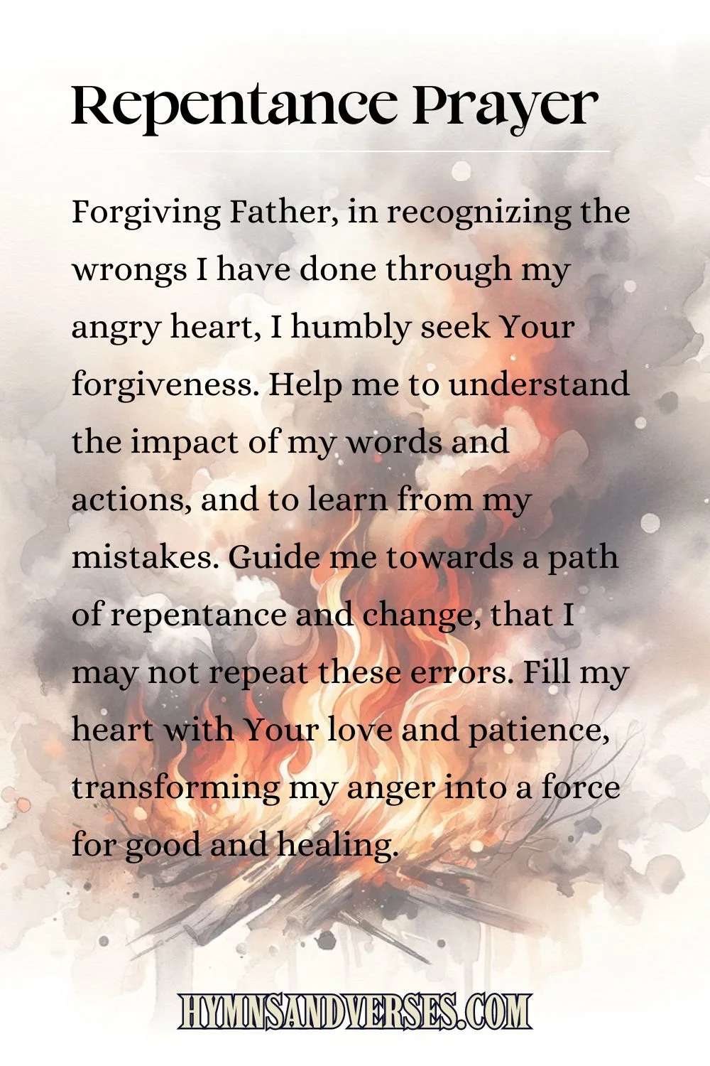 Pin image for prayer, reads: Forgiving Father, in recognizing the wrongs I have done through my angry heart, I humbly seek Your forgiveness. Help me to understand the impact of my words and actions, and to learn from my mistakes. Guide me towards a path of repentance and change, that I may not repeat these errors. Fill my heart with Your love and patience, transforming my anger into a force for good and healing.