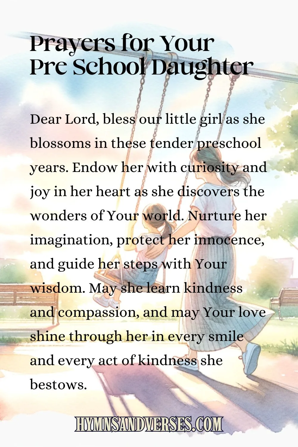 Pin image for prayers for your pre school daughter, reads: Dear Lord, bless our little girl as she blossoms in these tender preschool years. Endow her with curiosity and joy in her heart as she discovers the wonders of Your world. Nurture her imagination, protect her innocence, and guide her steps with Your wisdom. May she learn kindness and compassion, and may Your love shine through her in every smile and every act of kindness she bestows.