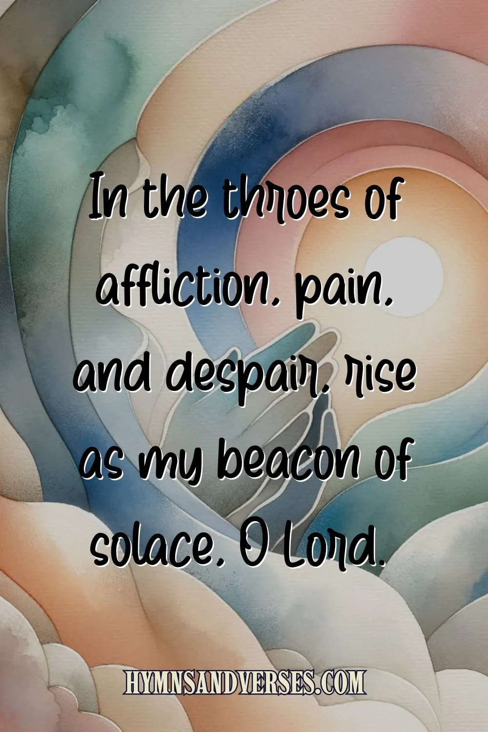 quote image for post, features text: In the throes of affliction, pain, and despair, rise as my beacon of solace, O Lord.