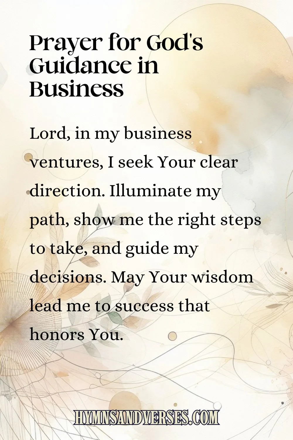 Pin sized image for Prayers for God's Guidance in Business, reads: Lord, in my business ventures, I seek Your clear direction. Illuminate my path, show me the right steps to take, and guide my decisions. May Your wisdom lead me to success that honors You.