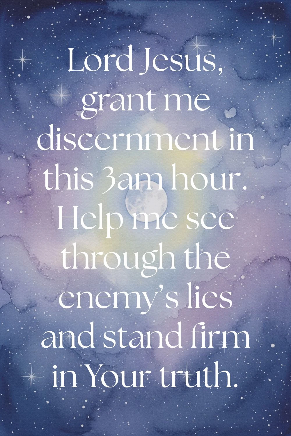 Pin-style image with text: Lord Jesus, grant me discernment in this 3am hour. Help me see through the enemy’s lies and stand firm in Your truth. - over the night sky.