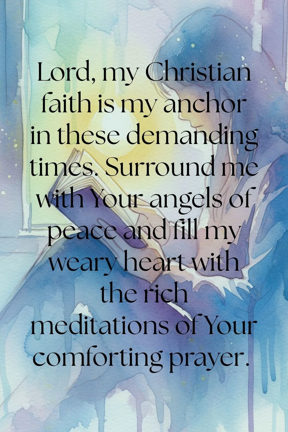A woman reading a book in a window. Features the words: Lord, my Christian faith is my anchor in these demanding times. Surround me with Your angels of peace and fill my weary heart with the rich meditations of Your comforting prayer.