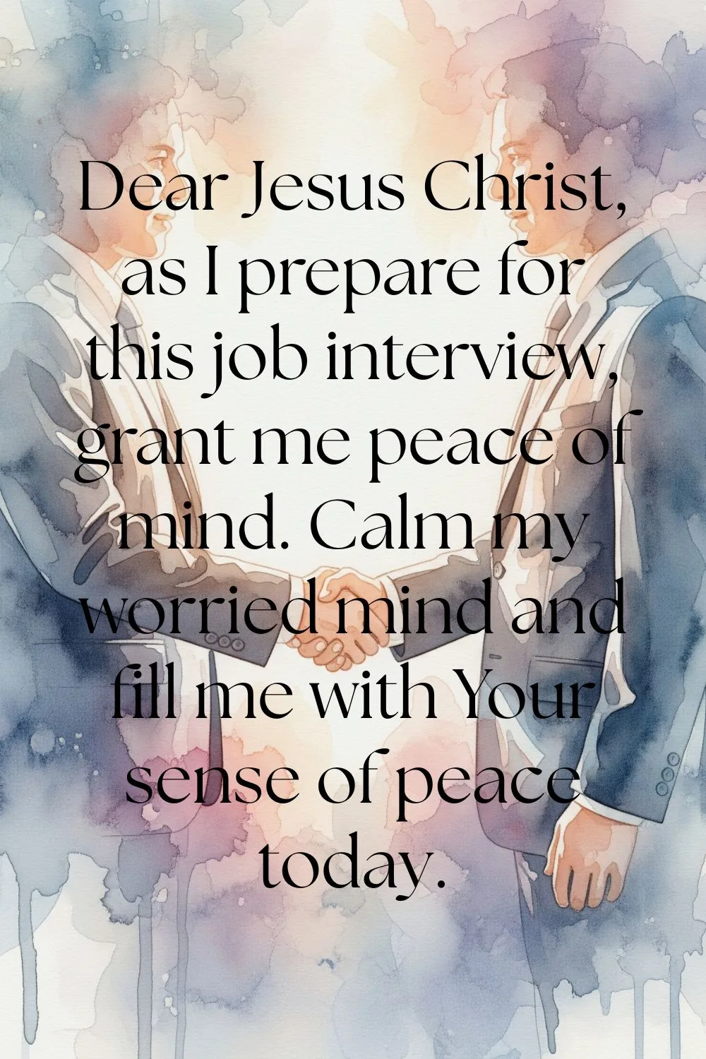 Shaking hands. Features the text: Dear Jesus Christ, as I prepare for this job interview, grant me peace of mind. Calm my worried mind and fill me with Your sense of peace today.