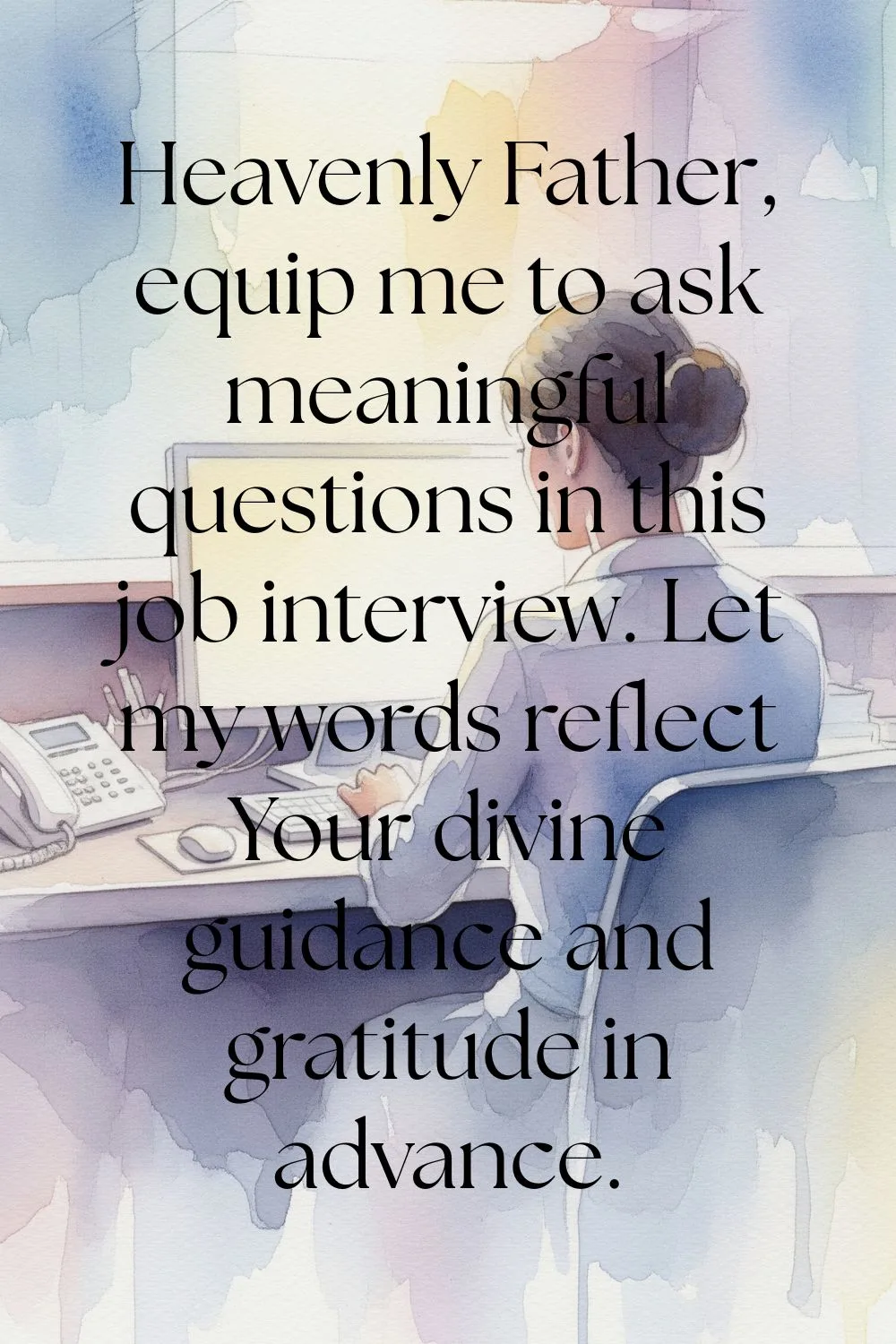 Woman working at a desk. Features the text: Heavenly Father, equip me to ask meaningful questions in this job interview. Let my words reflect Your divine guidance and gratitude in advance. 