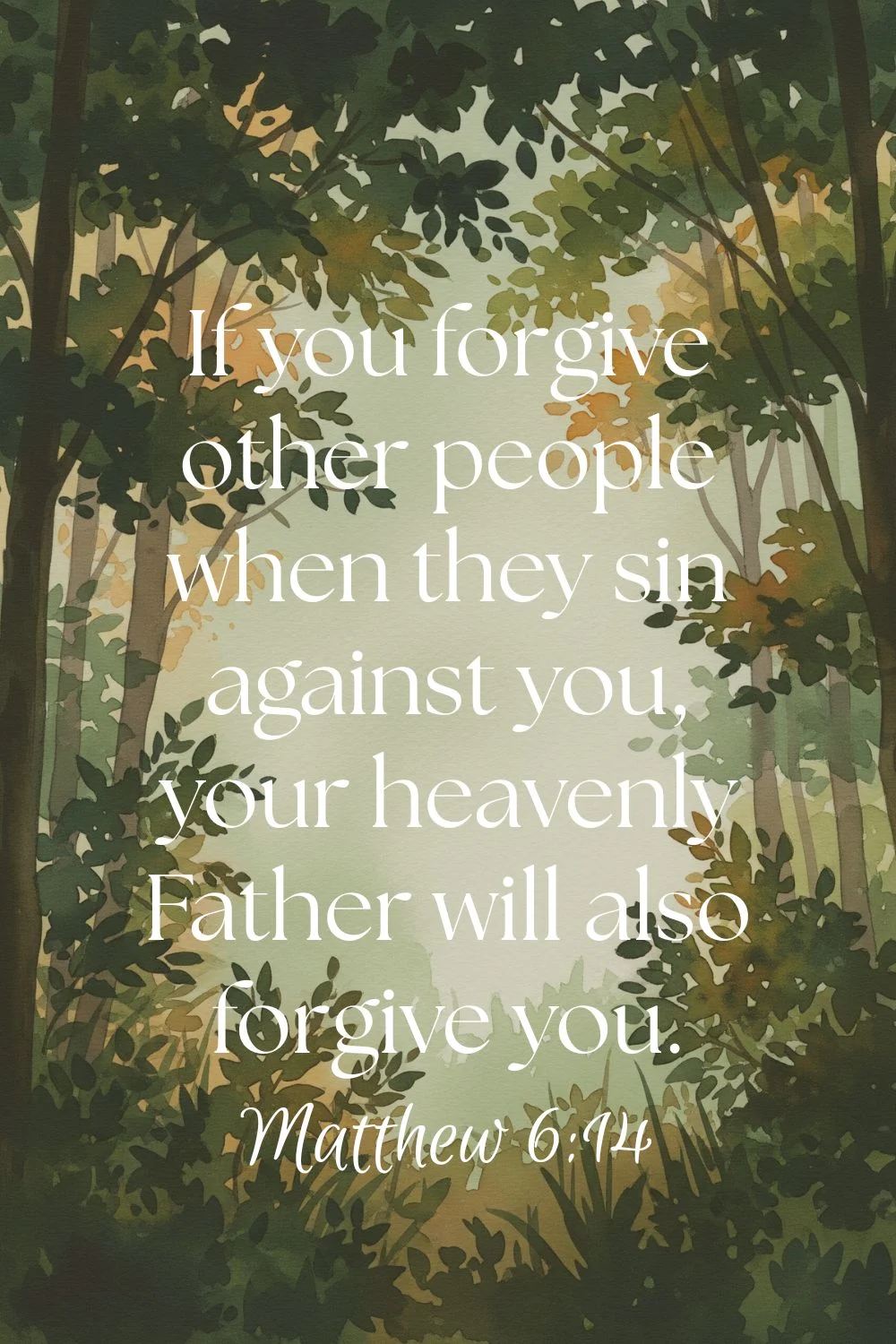 Features the text: "If you forgive other people when they sin against you, your heavenly Father will also forgive you. Matthew 6:14" over a brown-tinged watercolor forest.